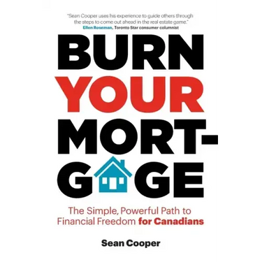 Burn Your Mortgage: The Simple, Powerful Path to Financial Freedom for Canadians