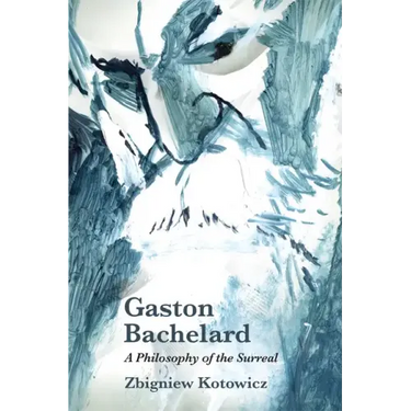 Gaston Bachelard: A Philosophy of the Surreal