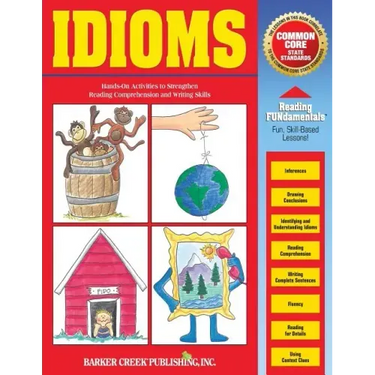 Reading Fundamentals - Idioms: Learn about Idioms and How to Use Them to Strengthen Reading Comprehension and Writing Skills