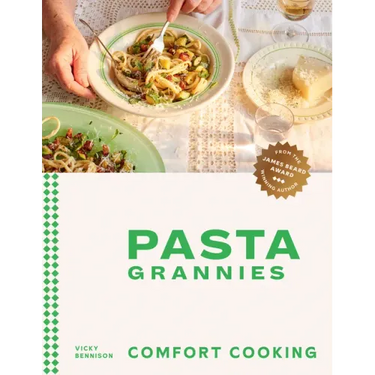 Pasta Grannies: Comfort Cooking: Traditional Family Recipes from Italy's Best Home Cooks