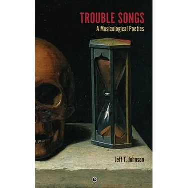 Trouble Songs: A Musicological Poetics