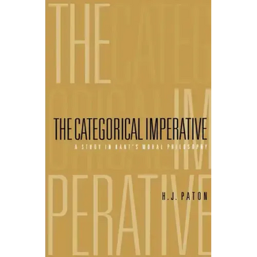 Categorical Imperative: A Study in Kant's Moral Philosophy