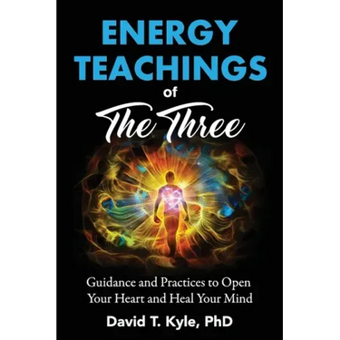 Energy Teachings of The Three: Guidance and Practices to Open Your Heart and Heal Your Mind