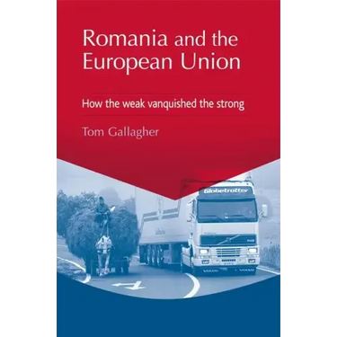 Romania and the European Union: How the Weak Vanquished the Strong