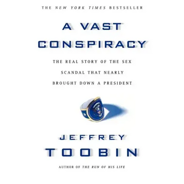 A Vast Conspiracy: The Real Story of the Sex Scandal That Nearly Brought Down a President