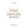 Make History: How to Make the Most of Your Time on Earth