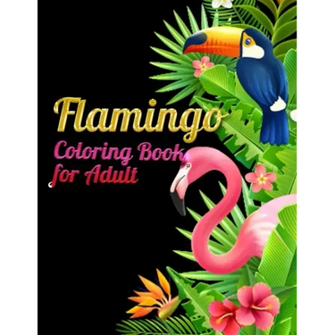 Flamingo Coloring Book for Adults: Best Adult Coloring Book with Fun, Easy, flower pattern and Relaxing Coloring Pages