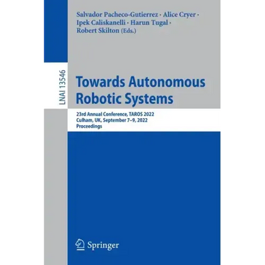 Towards Autonomous Robotic Systems: 23rd Annual Conference, Taros 2022, Culham, Uk, September 7-9, 2022, Proceedings