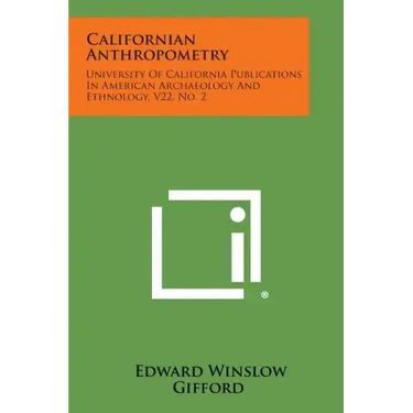 Californian Anthropometry: University Of California Publications In American Archaeology And Ethnology, V22, No. 2