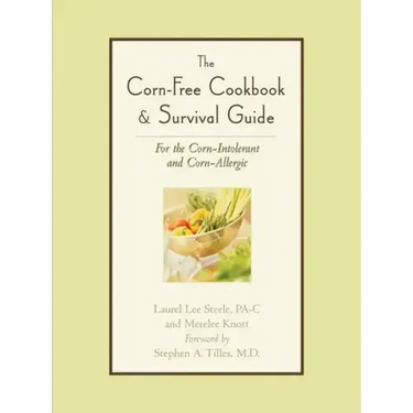 The Corn-Free Cookbook & Survival Guide: For the Corn-Intolerant and Corn-Allergic