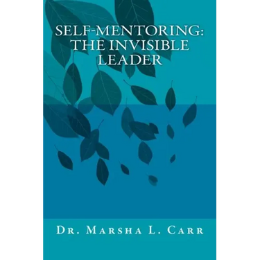 Self-mentoring(TM): The Invisible Leader