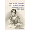 New Media and the Rise of the Popular Woman Writer, 1832-1860