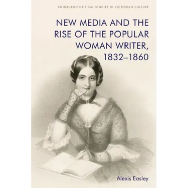 New Media and the Rise of the Popular Woman Writer, 1832-1860