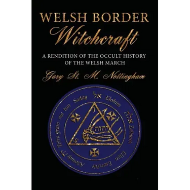 Welsh Border Witchcraft: A Rendition of the Occult History of the Welsh March