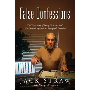 False Confessions: The True Story of Doug Williams and His Crusade Against the Polygraph Industry