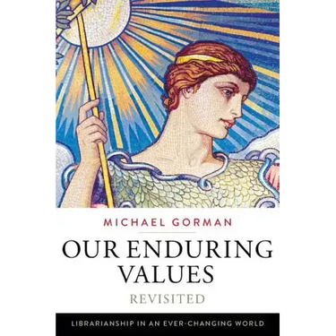 Our Enduring Values Revisited: Librarianship in an Ever-Changing World