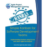 Simple Kanban for Software Development Teams: Implementing Kanban using Scrum and other Agile techniques