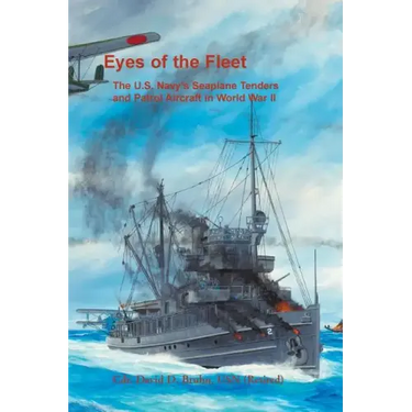Eyes of the Fleet: The U.S. Navy's Seaplane Tenders and Patrol Aircraft in World War II