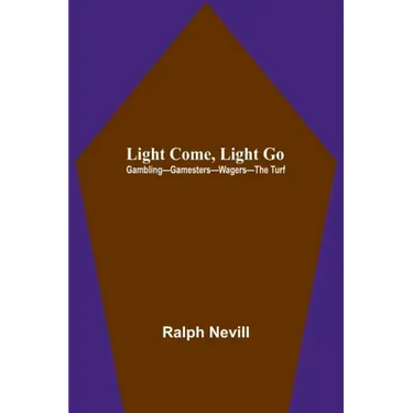Light Come, Light Go: Gambling-Gamesters-Wagers-The Turf