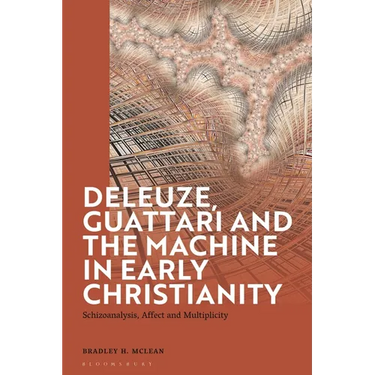 Deleuze, Guattari and the Machine in Early Christianity: Schizoanalysis, Affect and Multiplicity