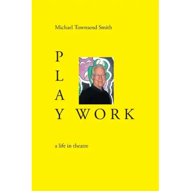 Play Work: A Life in Theatre