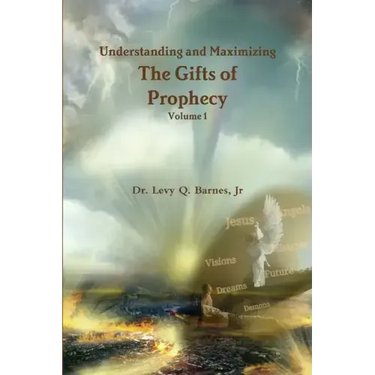 Understanding and Maximizing The Gifts of Prophecy Vol. 1