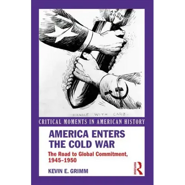 America Enters the Cold War: The Road to Global Commitment, 1945-1950