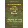 Toxoplasmosis, Cats, Humans, and Nature: Preserving our Safety and the Environment
