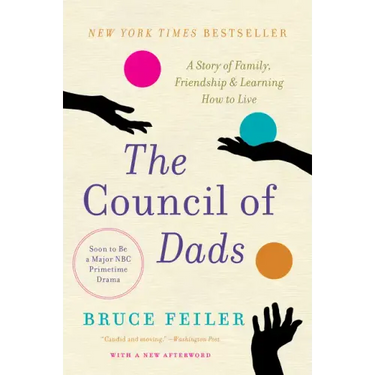 The Council of Dads: A Story of Family, Friendship & Learning How to Live