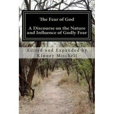 The Fear of God: A Discourse on the Nature and Influence of Godly Fear