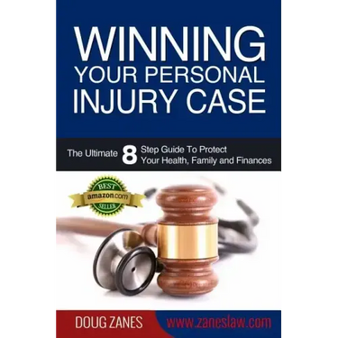 Winning Your Personal Injury Case: The Ultimate 8 Step Guide To Protect Your Health, Family and Finances