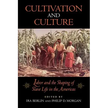 Cultivation and Culture: Labor and the Shaping of Slave Life in the Americas