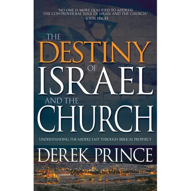The Destiny of Israel and the Church: Understanding the Middle East Through Biblical Prophecy