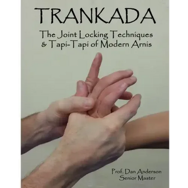 Trankada: The Joint Locking Techniques & Tapi-Tapi of Modern Arnis