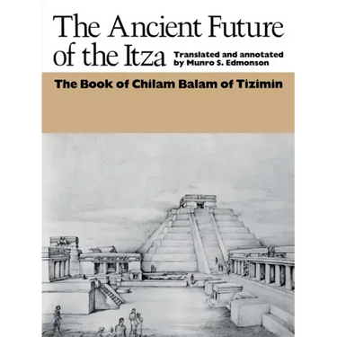 The Ancient Future of the Itza: The Book of Chilam Balam of Tizimin