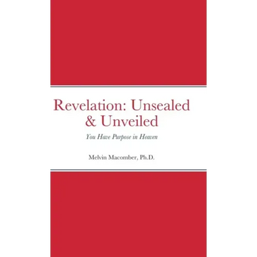 Revelation: Unsealed & Unveiled: You Have Purpose in Heaven