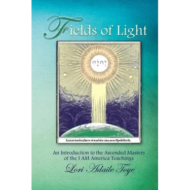Fields of Light: An Introduction to the Ascended Masters of the I AM America Teachings