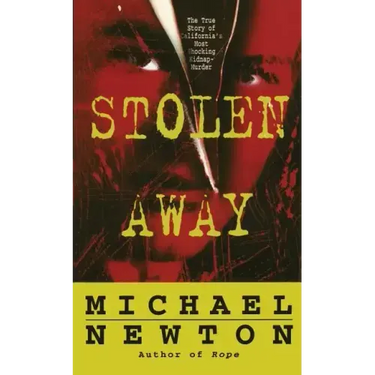 Stolen Away: The True Story of Californias Most Shocking Kidnapmurder