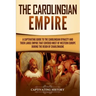 The Carolingian Empire: A Captivating Guide to the Carolingian Dynasty and Their Large Empire That Covered Most of Western Europe During the R