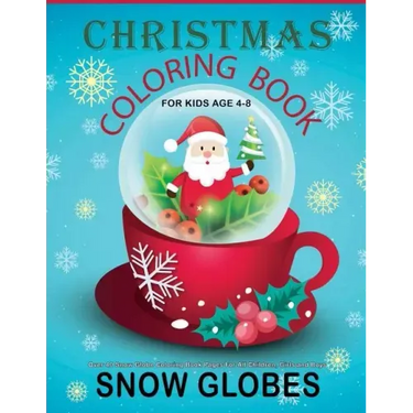 Christmas Coloring Book For Kids Age 4-8: Over 40 Snow Globe Coloring Book Pages For All Children, Girls and Boys: 8.5" x 11", One Image Per Page, Cut
