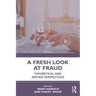 A Fresh Look at Fraud: Theoretical and Applied Perspectives
