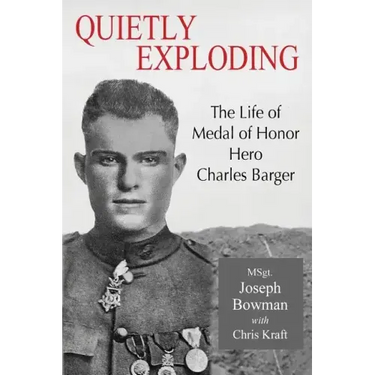 Quietly Exploding: The Life of Medal of Honor Hero Charles Barger
