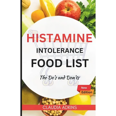 Histamine Intolerance Food List: An Extensive and Up-to-date Guide to low histamine ingredients - The Do's and Don'ts