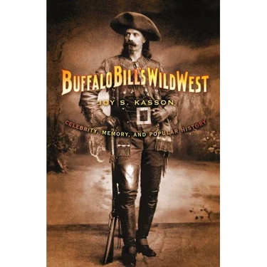 Buffalo Bill's Wild West: Celebrity, Memory, and Popular History