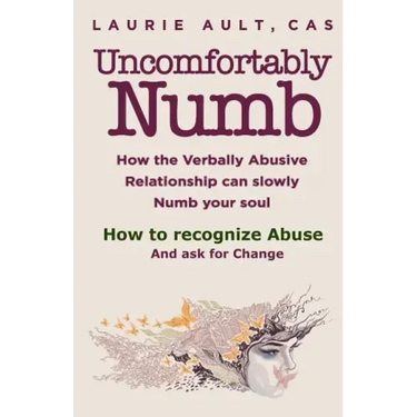 Uncomfortably Numb How the Verbally Abusive Relationship can slowly Numb your soul: How to recognize Abuse And Ask for Change