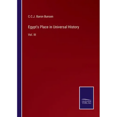 Egypt's Place in Universal History: Vol. III