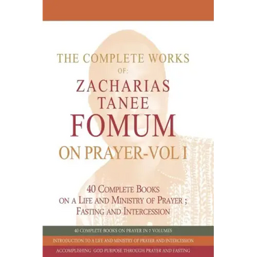 The Complete Works of Zacharias Tanee Fomum on Prayer (Volume One)