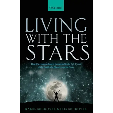 Living with the Stars: How the Human Body Is Connected to the Life Cycles of the Earth, the Planets, and the Stars