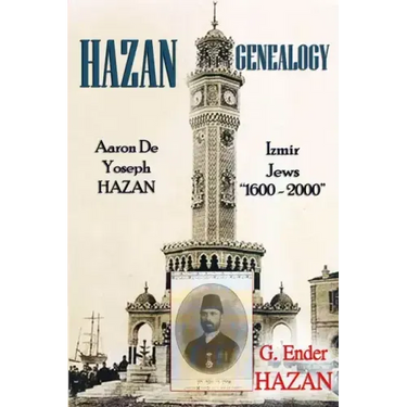 Hazan Genealogy: "Aaron De Yoseph Hazan - Izmir Jews 1600-2000"