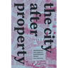 The City After Property: Abandonment and Repair in Postindustrial Detroit